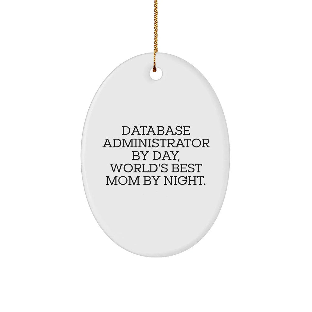 Database Administrator Gifts, Fun Oval Ornament, 'Database Administrator By Day, World's Best Mom By Night.' Quote, Christmas Unique Gifts from Mom to Database Administrator