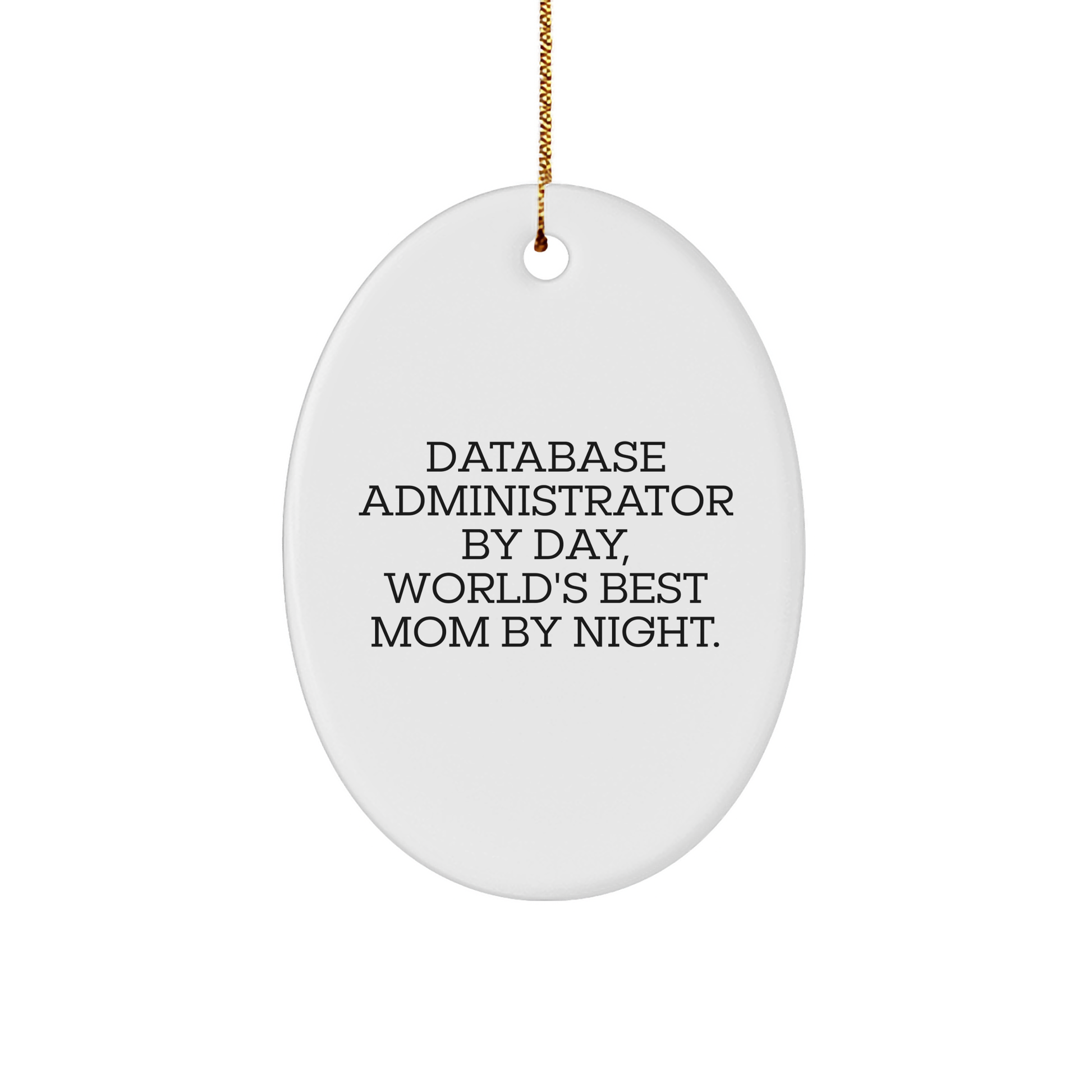 Database Administrator Gifts, Fun Oval Ornament, 'Database Administrator By Day, World's Best Mom By Night.' Quote, Christmas Unique Gifts from Mom to Database Administrator