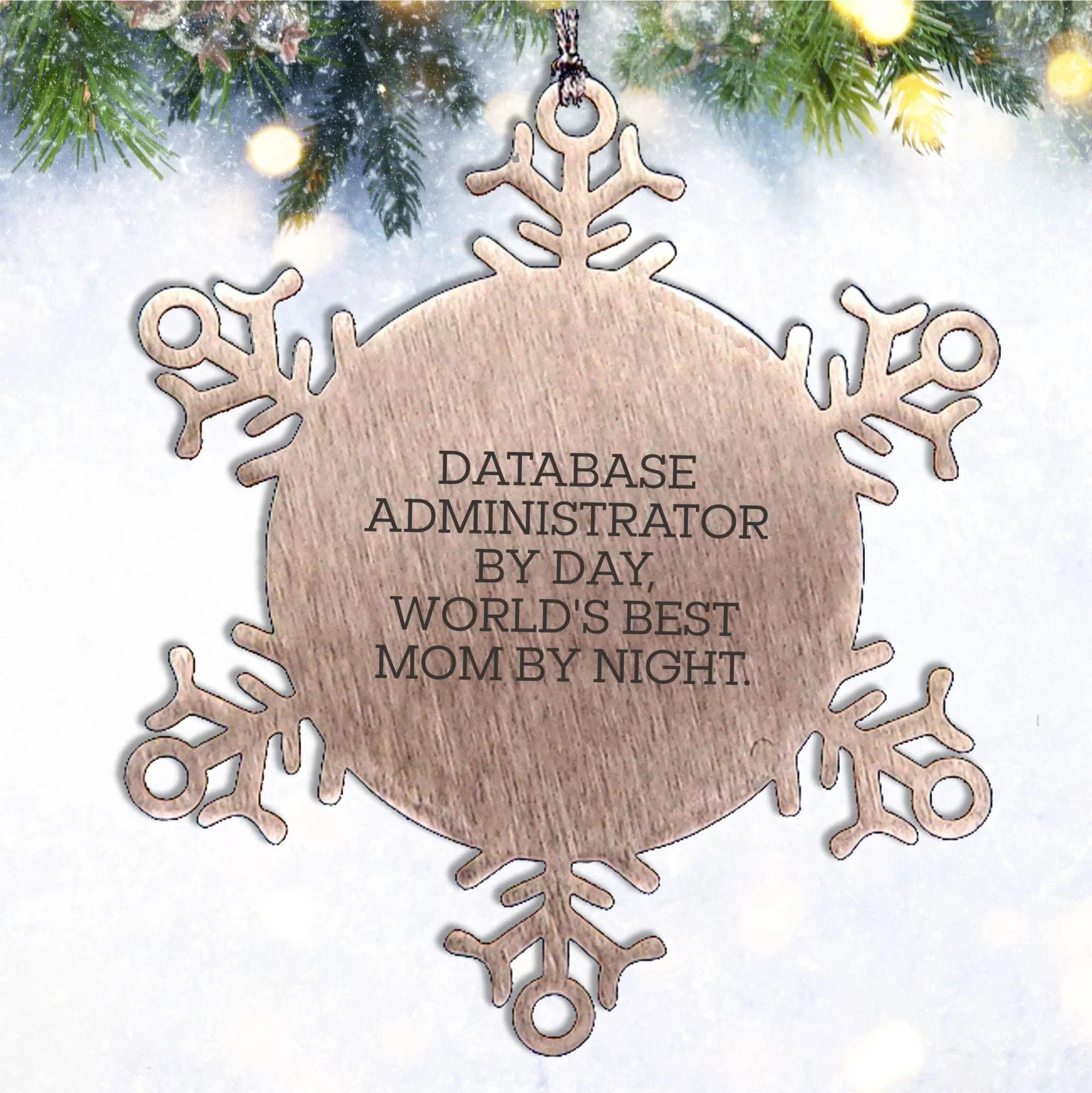 Database Administrator Snowflake Ornament - Gifts from Mom to World's Best Database Administrator By Day, Funny Snowflake Ornament for Christmas
