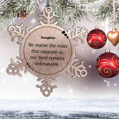 Daughter Long Distance Relationship Gifts, No matter the miles that separate us, Cute Love Snowflake Ornament For Daughter, Birthday Christmas Unique Gifts For Daughter