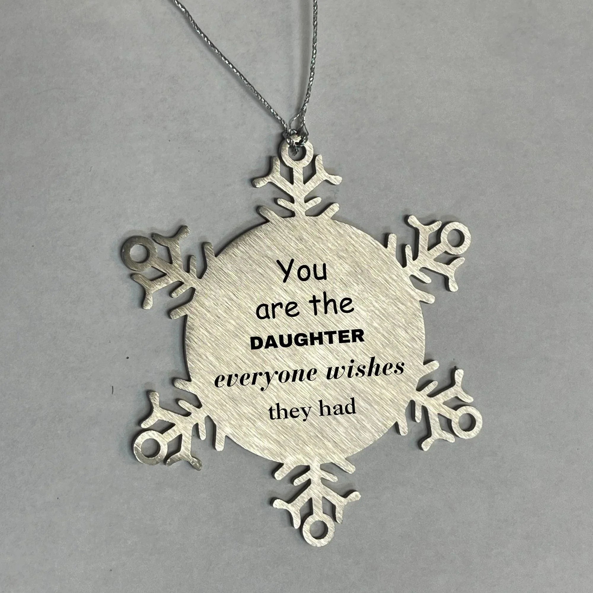 Daughter Snowflake Ornament, Everyone wishes they had, Inspirational Ornament For Daughter, Daughter Gifts, Birthday Christmas Unique Gifts For Daughter