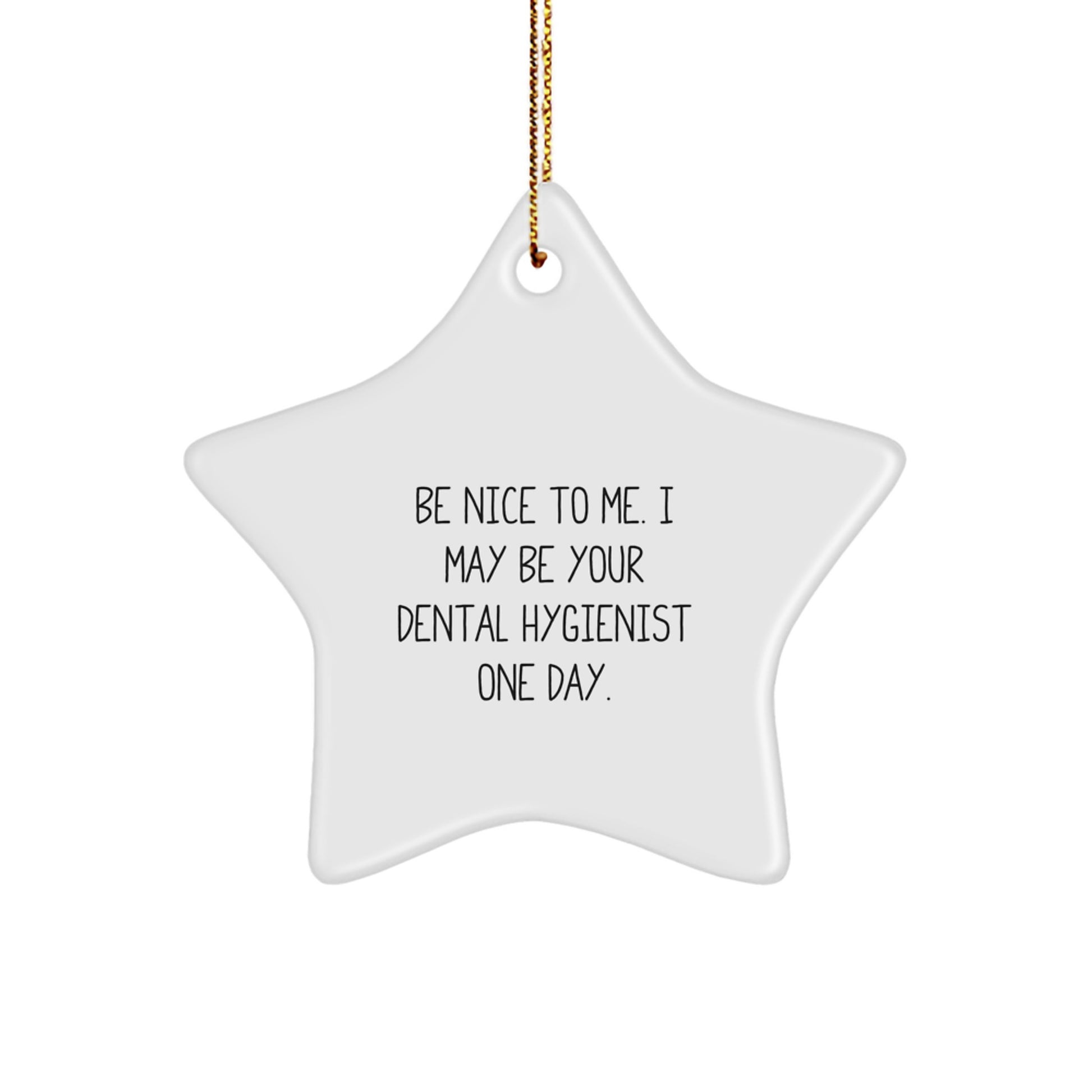Dental Hygienist Gifts, Be Nice To Me. I May Be Your Dental Hygienist One Day. Star Ornament, Funny Quote, Christmas Unique Gifts from Friends to Dental Hygienist