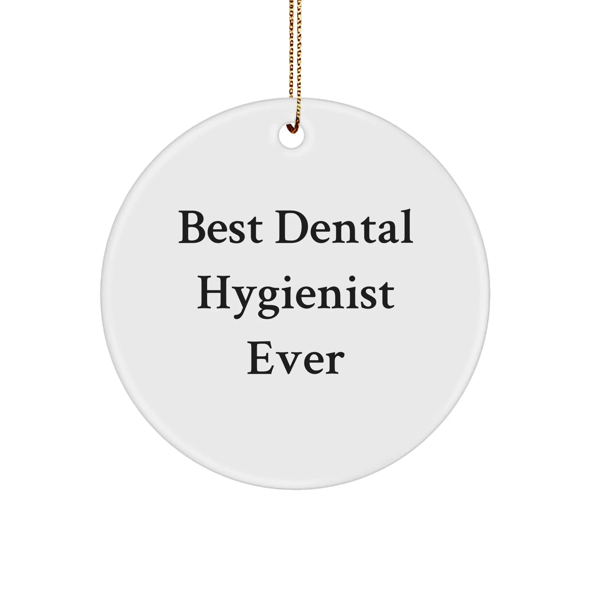Dental Hygienist Gifts for Christmas - 'Best Dental Hygienist Ever' Circle Ornament for Friends, Family, Coworkers, Gifts from Men, Gifts for Women, Gifts for Dental Hygienist