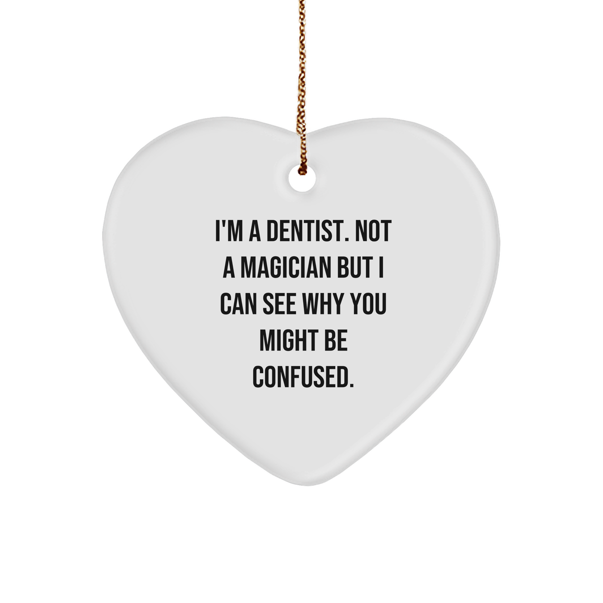 Dentist Gifts, Funny Quote - 'I'm A Dentist. Not A Magician...', Heart Ornament, Christmas Unique Presents from Friends