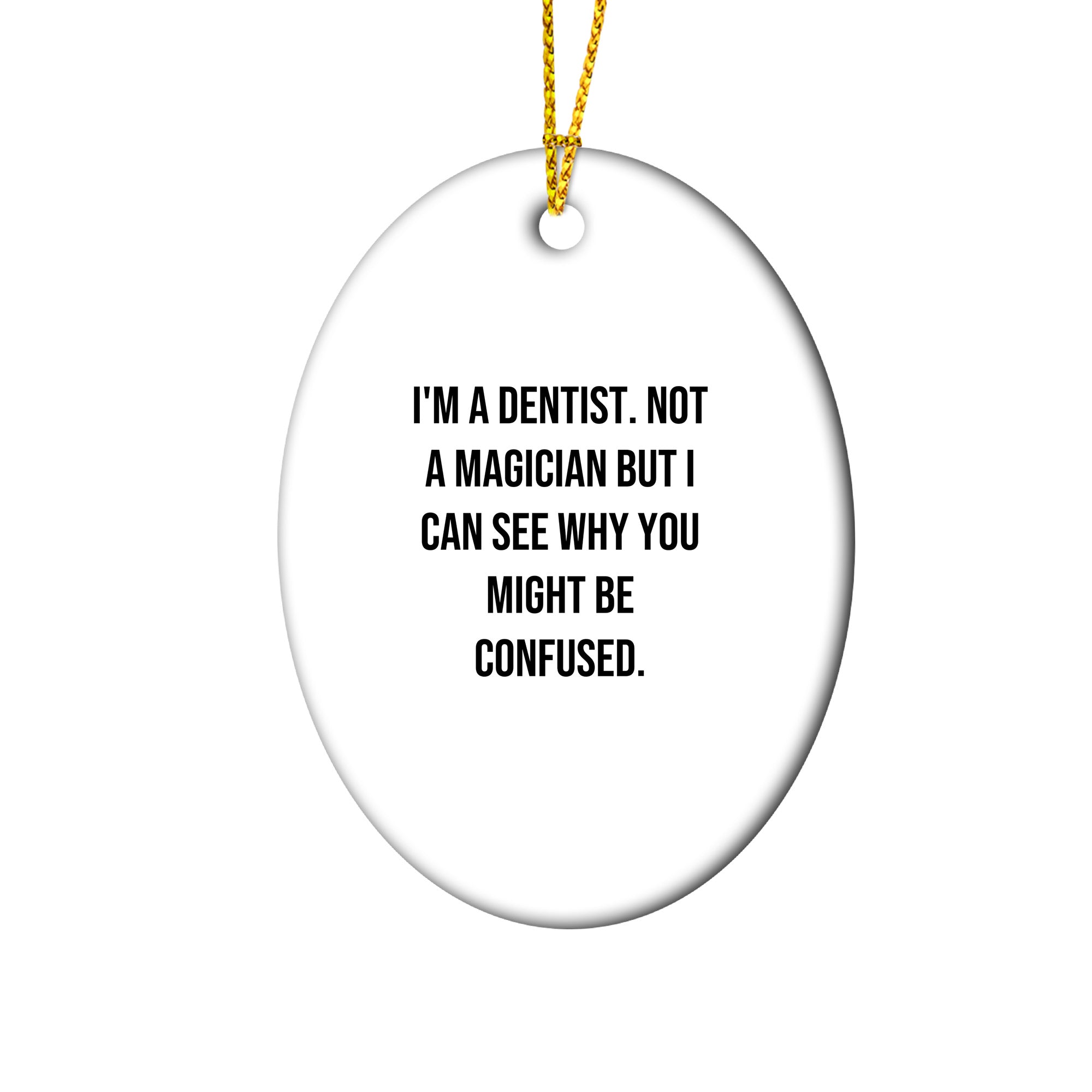 Dentist Gifts from Friends - Oval Ornament with Funny Quote - Unique Christmas Unique Gifts for Dentist