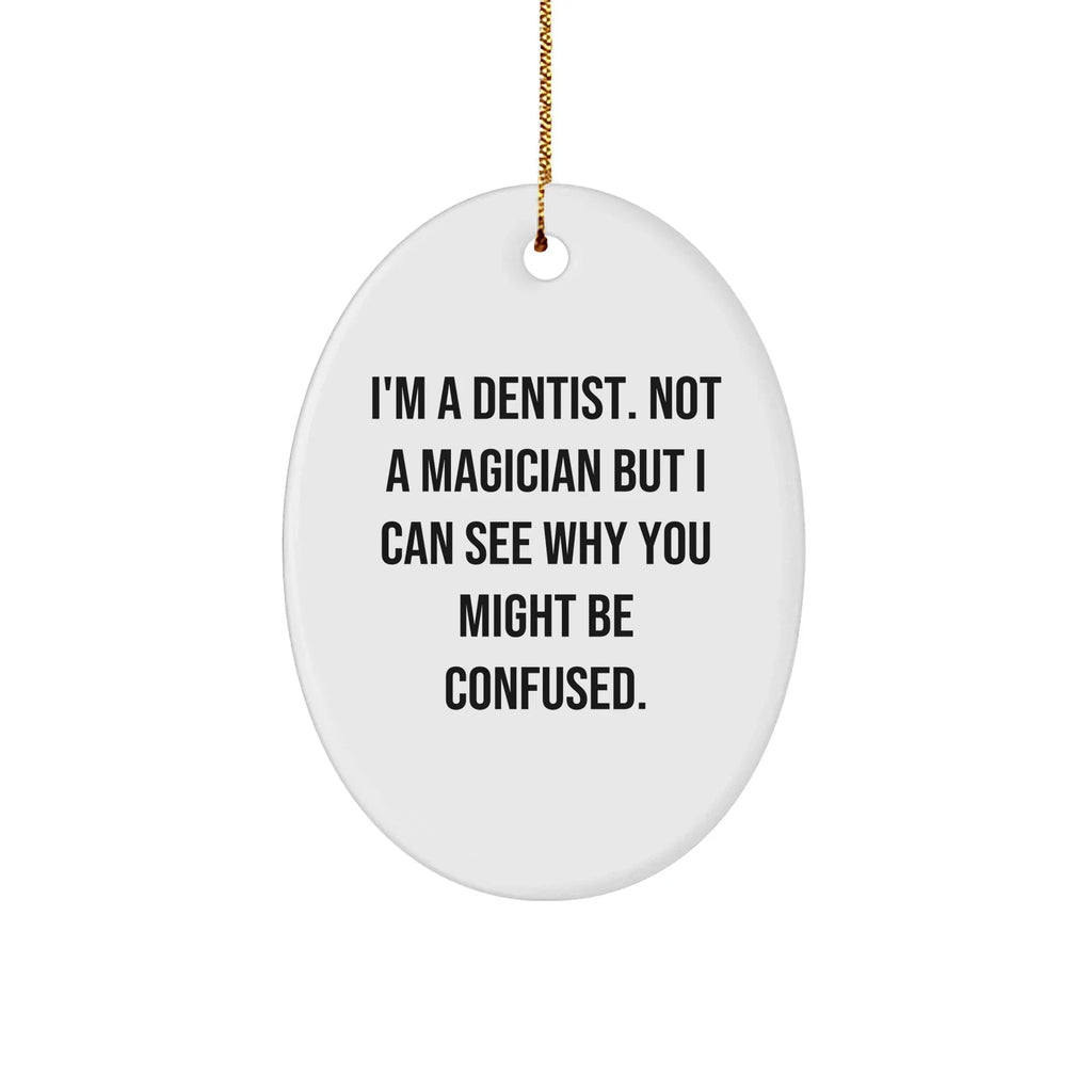 Dentist Gifts from Friends - Oval Ornament with Funny Quote - Unique Christmas Unique Gifts for Dentist