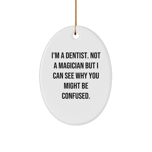 Dentist Gifts from Friends - Oval Ornament with Funny Quote - Unique Christmas Unique Gifts for Dentist