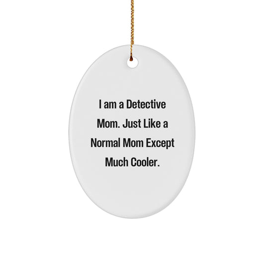 Detective Gifts for Men, Women, Friends, Coworkers, Family - I Am A Detective Mom - Oval Ornament, White, 3.25 Tall - Christmas Unique Gifts from Mom or Dad
