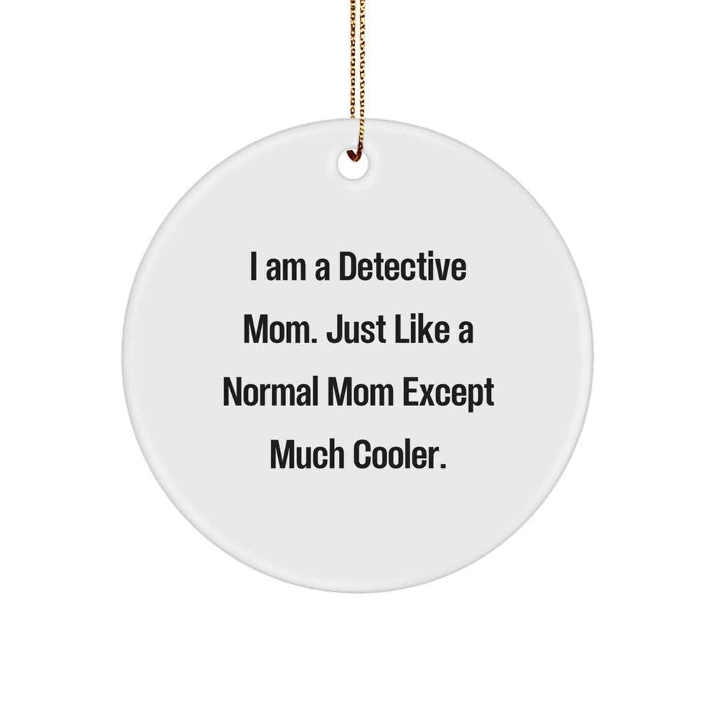 Detective Mom Gifts - I Am A Detective Mom Funny Circle Ornament for Christmas, Gifts from Women to Detective Friends