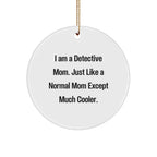 Detective Mom Gifts - I Am A Detective Mom Funny Circle Ornament for Christmas, Gifts from Women to Detective Friends