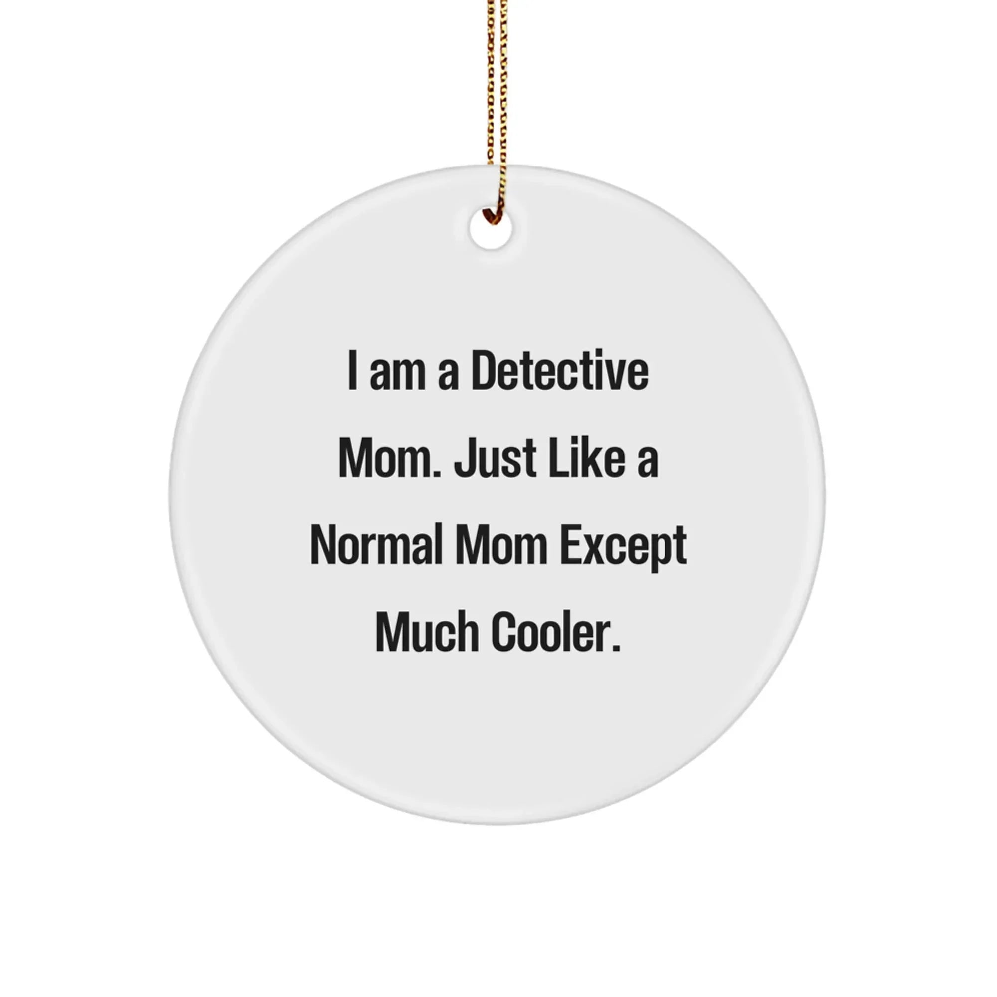 Detective Mom Gifts - I Am A Detective Mom Funny Circle Ornament for Christmas, Gifts from Women to Detective Friends