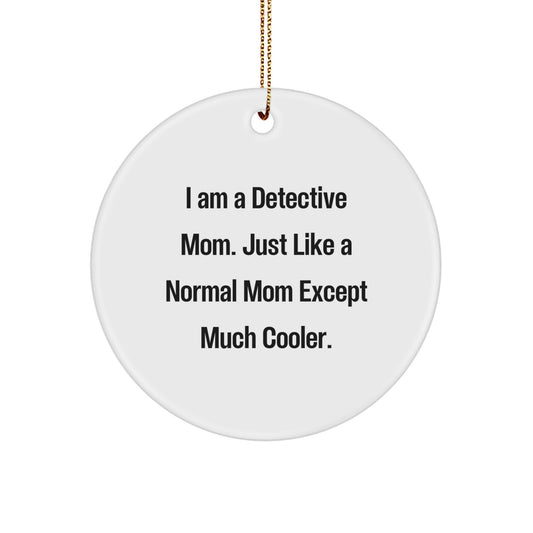 Detective Mom Gifts - I Am A Detective Mom Funny Circle Ornament for Christmas, Gifts from Women to Detective Friends