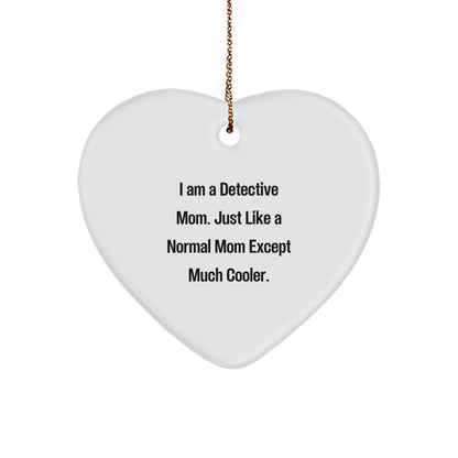 Detective Mom's Heart Ornament, I Am A Detective Mom. Just Like A Normal Mom Except Much Cooler., Gifts for Detective Moms from Family, 2.75" Tall MDF Heart Ornament with Gold Cord
