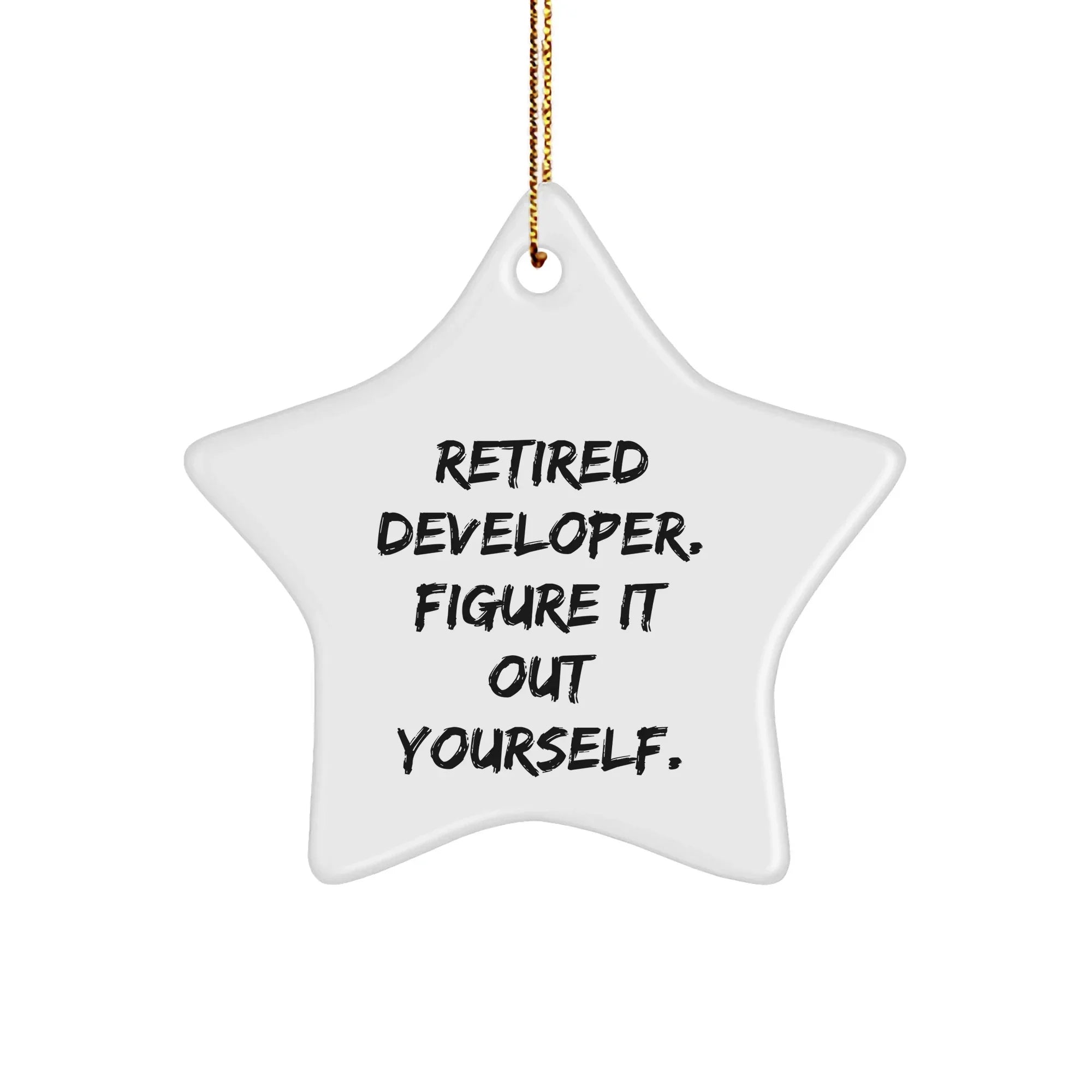Developer Gifts Star Ornament, 'Retired Developer. Figure It Out Yourself.' Funny Quote, White Color, Christmas Decor, Gifts from Family to Developer