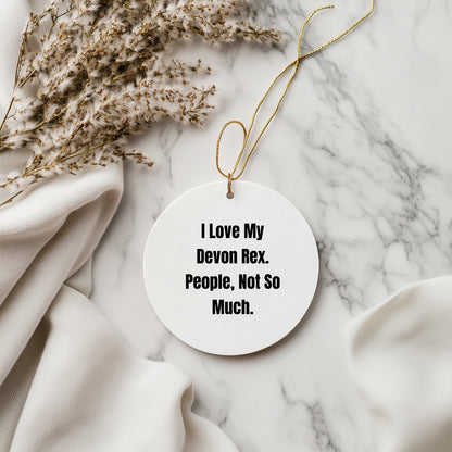 Devon Rex Cat Lover Gifts from Family for Christmas Unique Circle Ornament Funny Quote - I Love My Devon Rex, People Not So Much