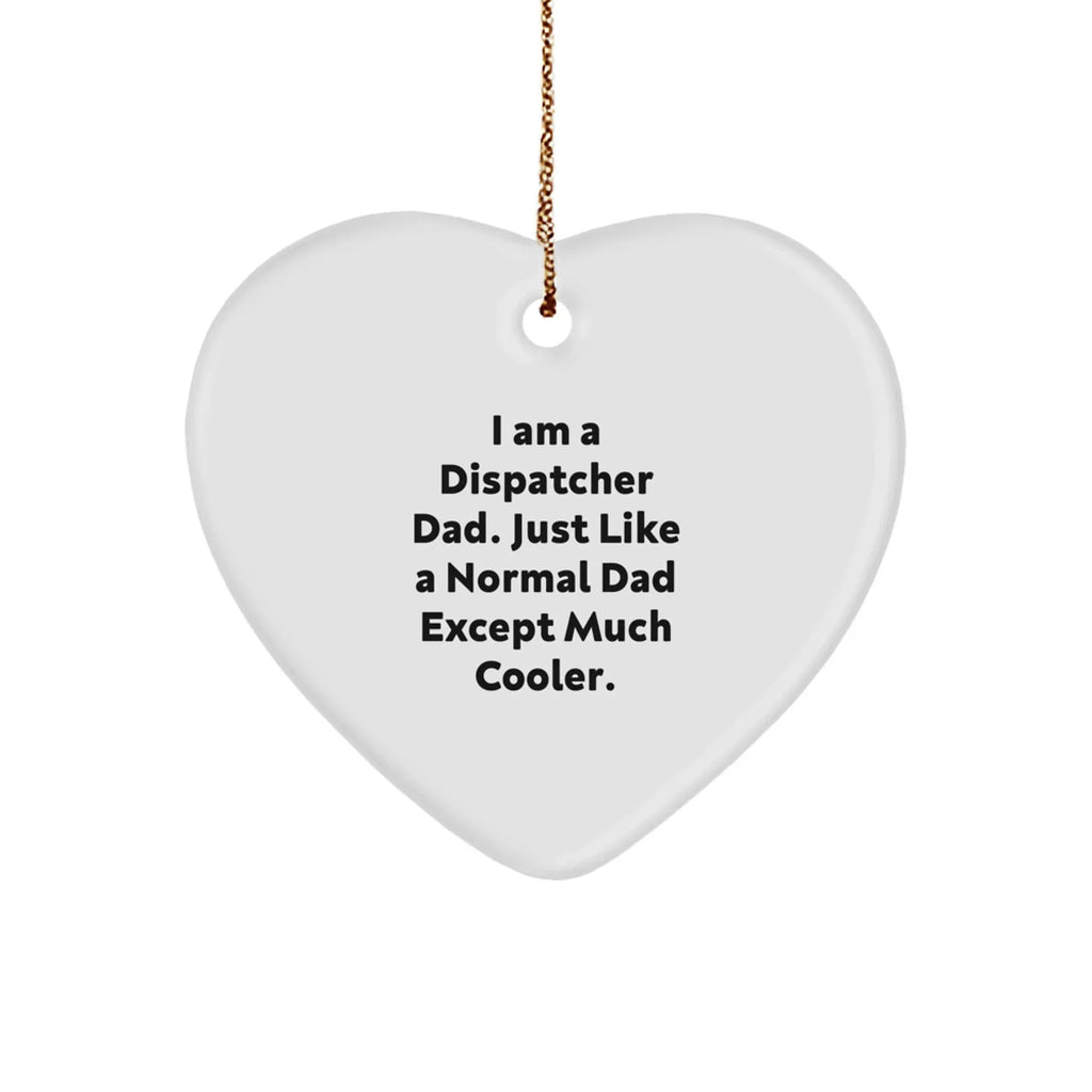 Dispatcher Dad Gifts from Men - Heart Ornament for Christmas Unique Gifts