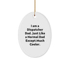 Dispatcher Dad Gifts from Men to Family - Oval Ornament with Funny Quote 'I Am A Dispatcher Dad'
