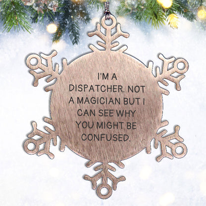 Dispatcher Gifts for Christmas - 'I'm A Dispatcher. Not A Magician But I Can See Why You Might Be Confused.' Snowflake Ornament from Friends to Coworkers, Family, or Men