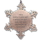 Dispatcher Gifts for Christmas - 'I'm A Dispatcher. Not A Magician But I Can See Why You Might Be Confused.' Snowflake Ornament from Friends to Coworkers, Family, or Men