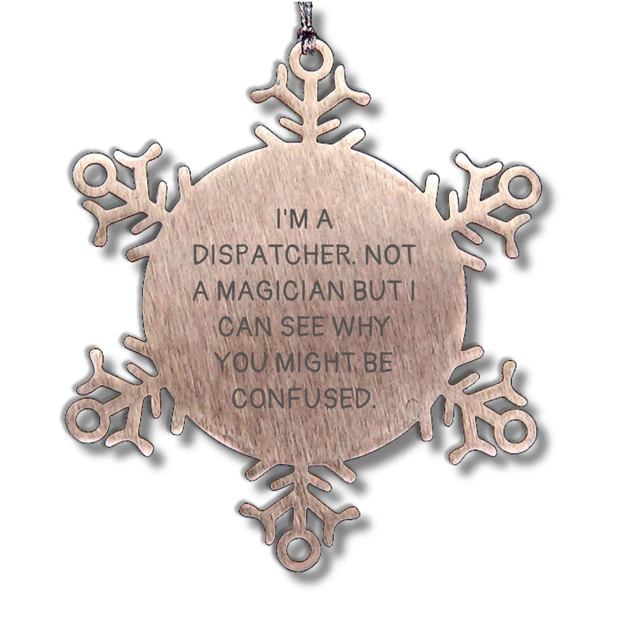 Dispatcher Gifts for Christmas - 'I'm A Dispatcher. Not A Magician But I Can See Why You Might Be Confused.' Snowflake Ornament from Friends to Coworkers, Family, or Men