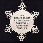 Dispatcher Gifts for Christmas - 'I'm A Dispatcher. Not A Magician But I Can See Why You Might Be Confused.' Snowflake Ornament from Friends to Coworkers, Family, or Men