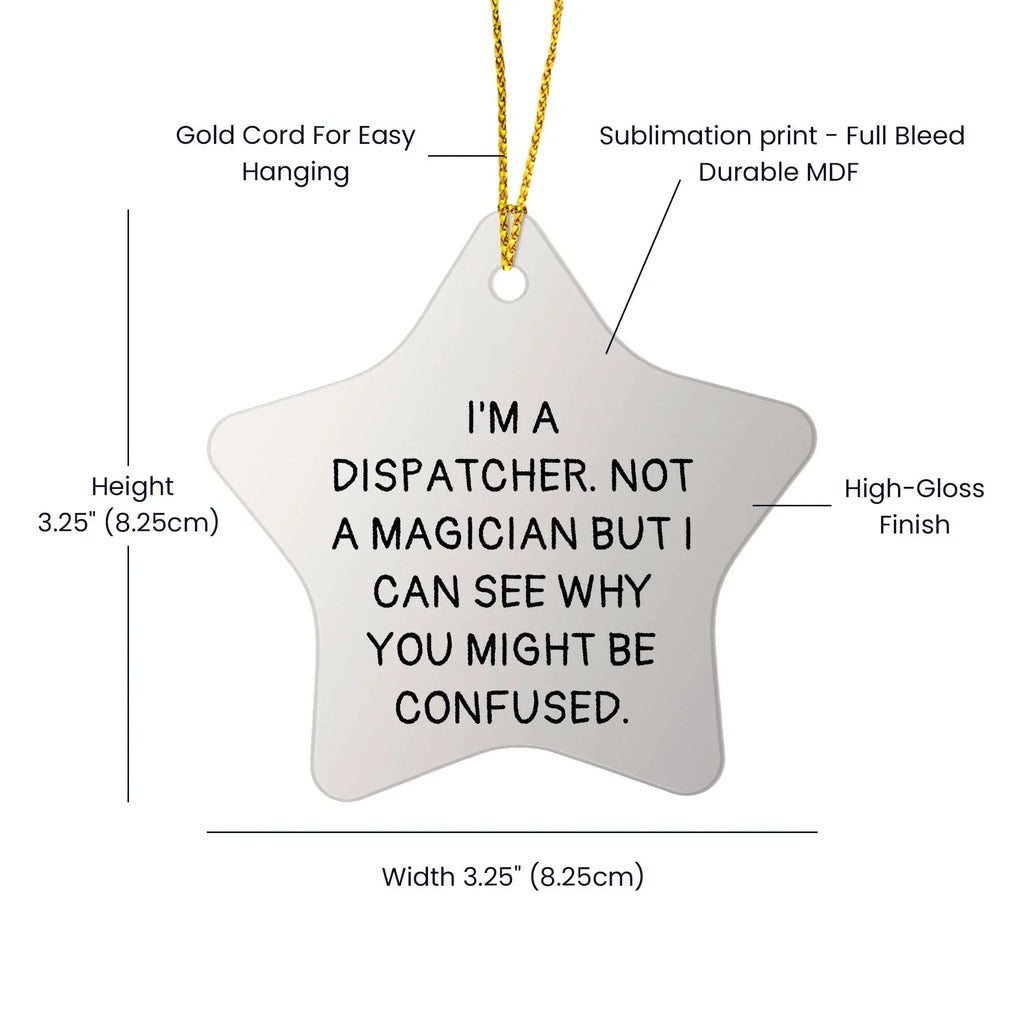 Dispatcher Gifts from Friends - Funny Star Ornament for Christmas, I'm a Dispatcher, Not a Magician, Gifts for Dispatchers
