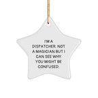 Dispatcher Gifts from Friends - Funny Star Ornament for Christmas, I'm a Dispatcher, Not a Magician, Gifts for Dispatchers