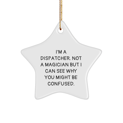 Dispatcher Gifts from Friends - Funny Star Ornament for Christmas, I'm a Dispatcher, Not a Magician, Gifts for Dispatchers