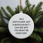 Dispatcher Gifts from Friends for Christmas - 'I'm A Dispatcher. Not A Magician...' Circle Ornament