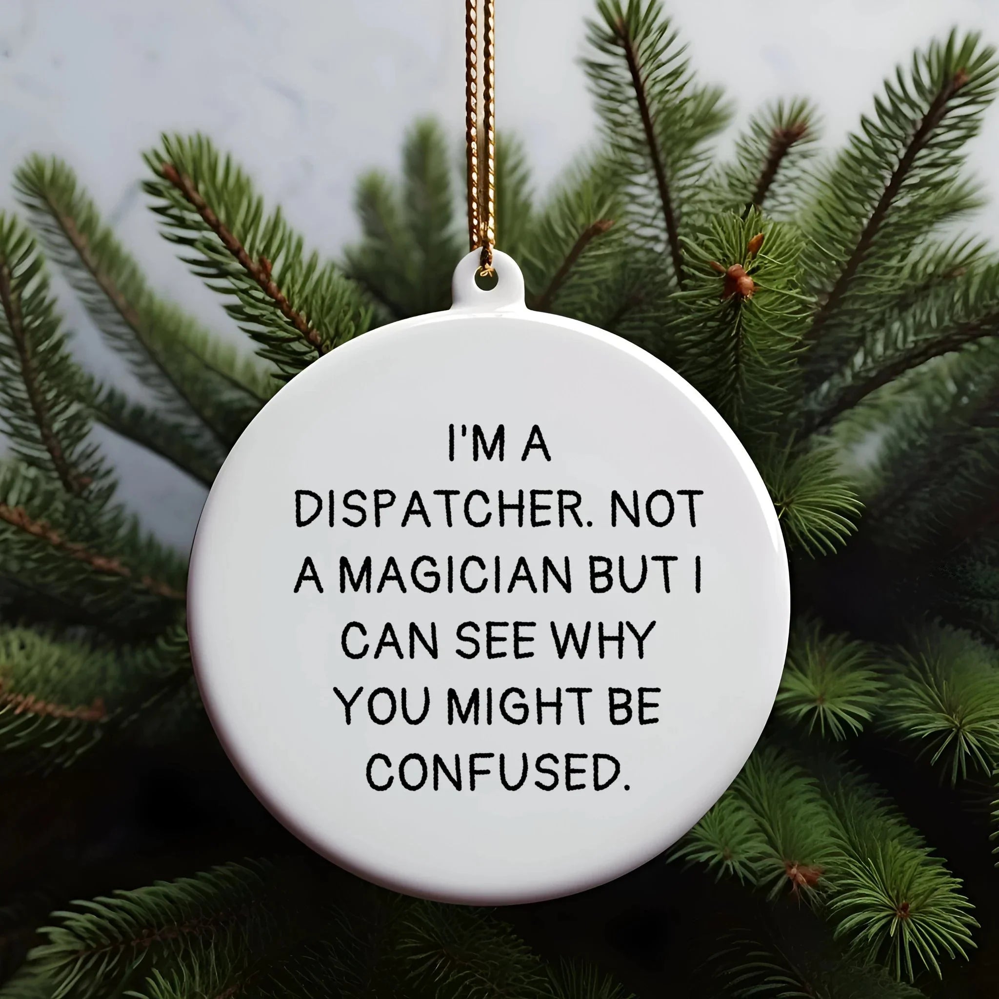 Dispatcher Gifts from Friends for Christmas - 'I'm A Dispatcher. Not A Magician...' Circle Ornament