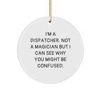 Dispatcher Gifts from Friends for Christmas - 'I'm A Dispatcher. Not A Magician...' Circle Ornament