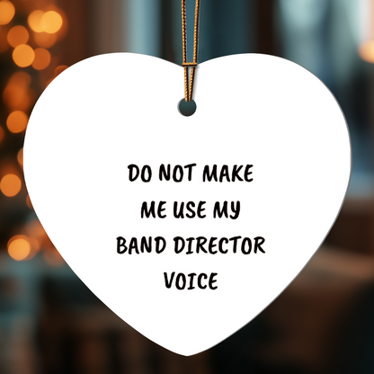 Do Not Make Me Use My Band Director Voice Funny Music Teacher Ornament – Heart-Shaped Holiday Gift for Band Directors and Music Lovers - Mallard Moon Gift Shop