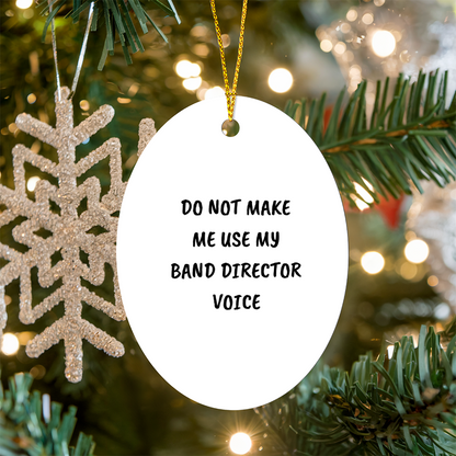 Do Not Make Me Use My Band Director Voice Funny Music Teacher Ornament – Oval-Shaped Holiday Gift for Band Directors and Music Lovers - Mallard Moon Gift Shop