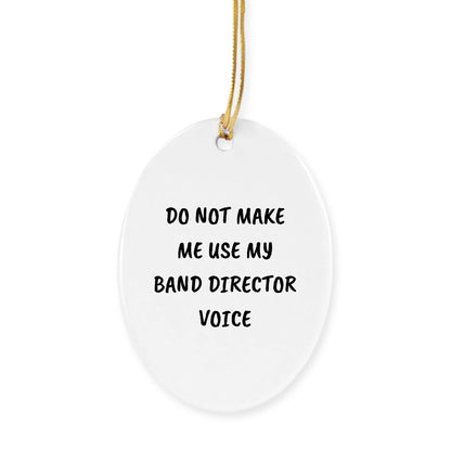 Do Not Make Me Use My Band Director Voice Funny Music Teacher Ornament – Oval-Shaped Holiday Gift for Band Directors and Music Lovers - Mallard Moon Gift Shop