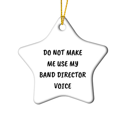 Do Not Make Me Use My Band Director Voice Funny Music Teacher Ornament – Star-Shaped Holiday Gift for Band Directors and Music Lovers - Mallard Moon Gift Shop
