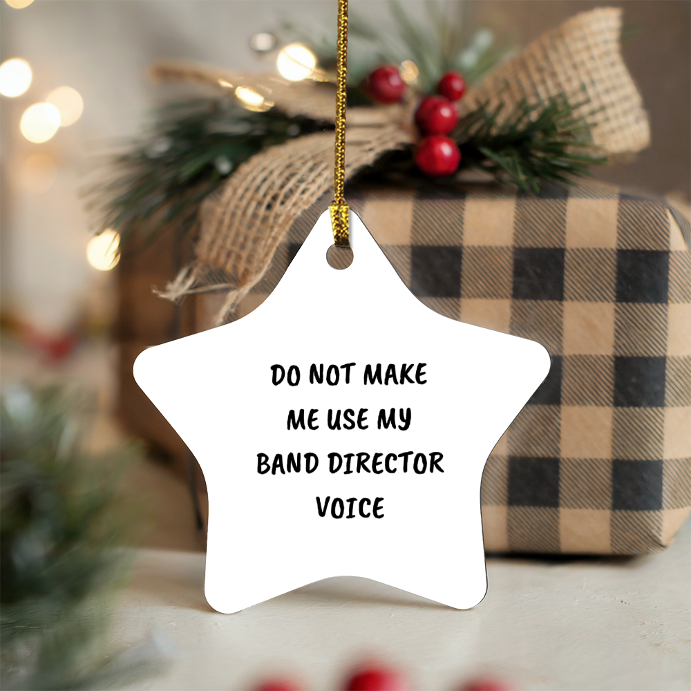 Do Not Make Me Use My Band Director Voice Funny Music Teacher Ornament – Star-Shaped Holiday Gift for Band Directors and Music Lovers - Mallard Moon Gift Shop
