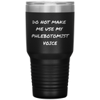 Do Not Make Me Use My Phlebotomist Voice – Stainless Steel Polar Tumbler 30 oz