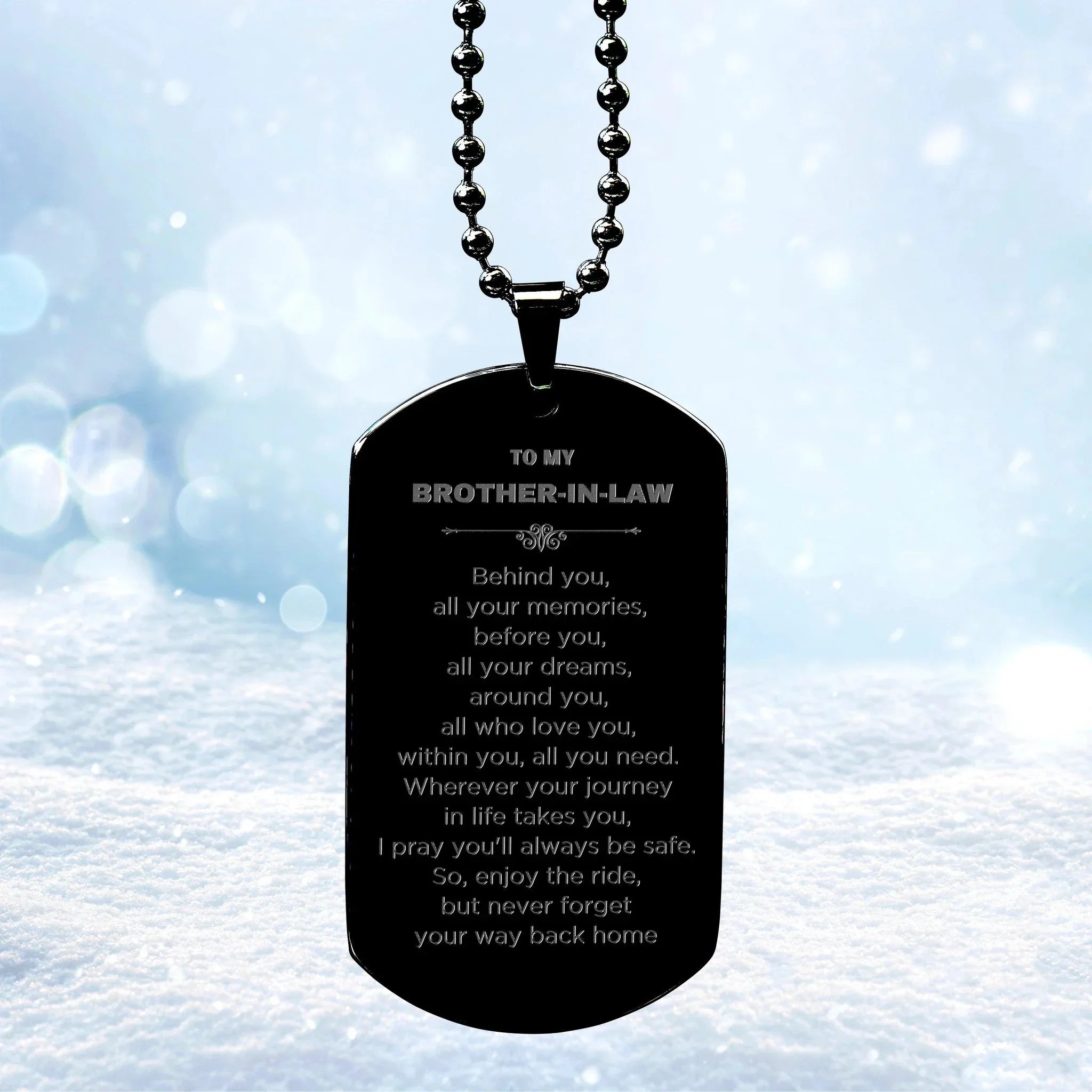 To My Brother-in-law Gifts, Inspirational Brother In Law Black Dog Tag, Sentimental Birthday Christmas Unique Gifts For Brother In Law Behind you, all your memories, before you, all your dreams, around you, all who love you, within you, all you need
