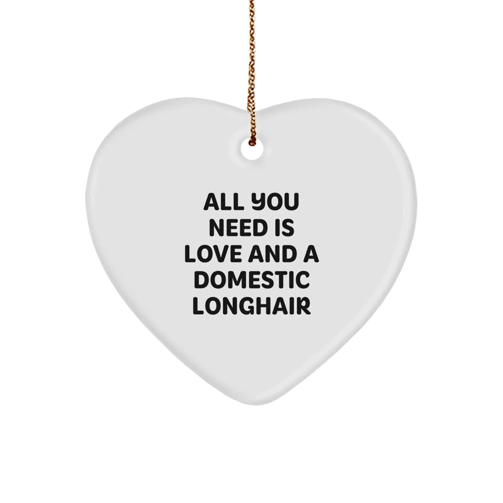 Domestic Longhair Cat Gifts from Friends, Heart Ornament with 'All You Need Is Love And A Domestic Longhair' Quote, Christmas Unique Gifts for Family