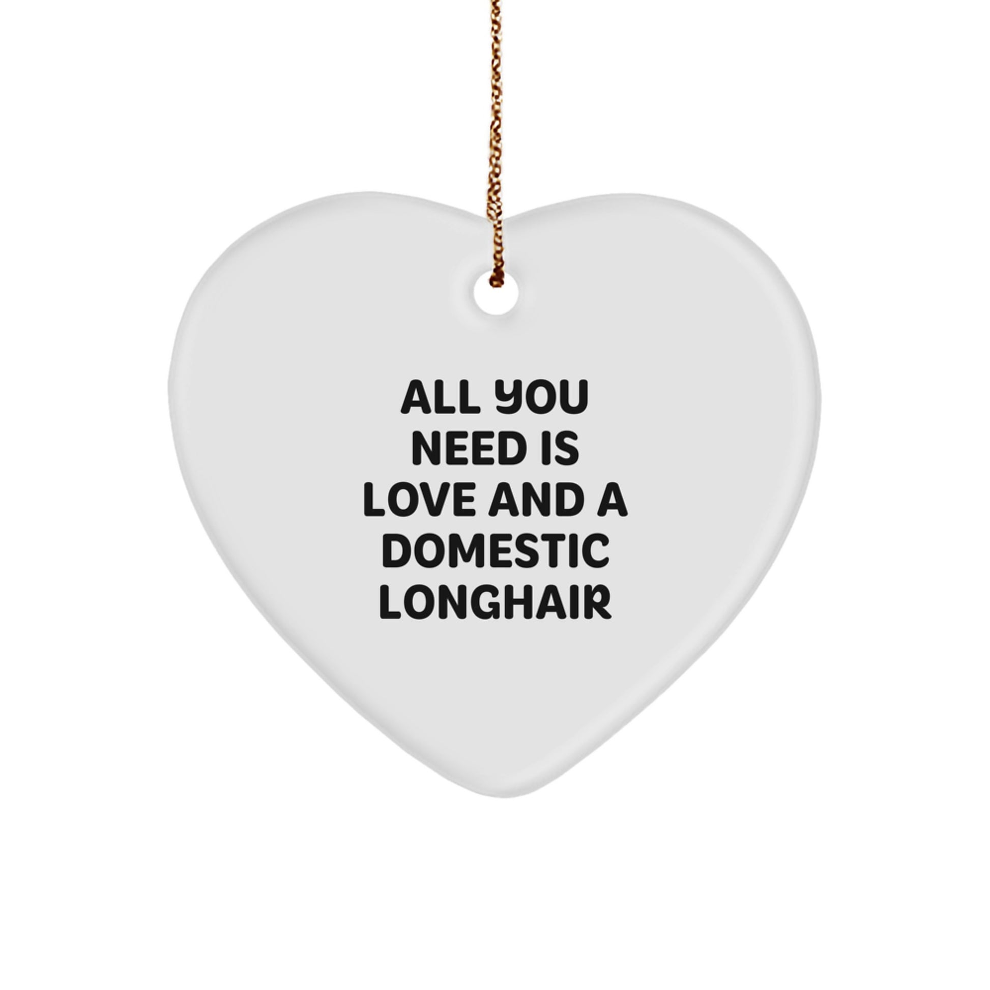 Domestic Longhair Cat Gifts from Friends, Heart Ornament with 'All You Need Is Love And A Domestic Longhair' Quote, Christmas Unique Gifts for Family