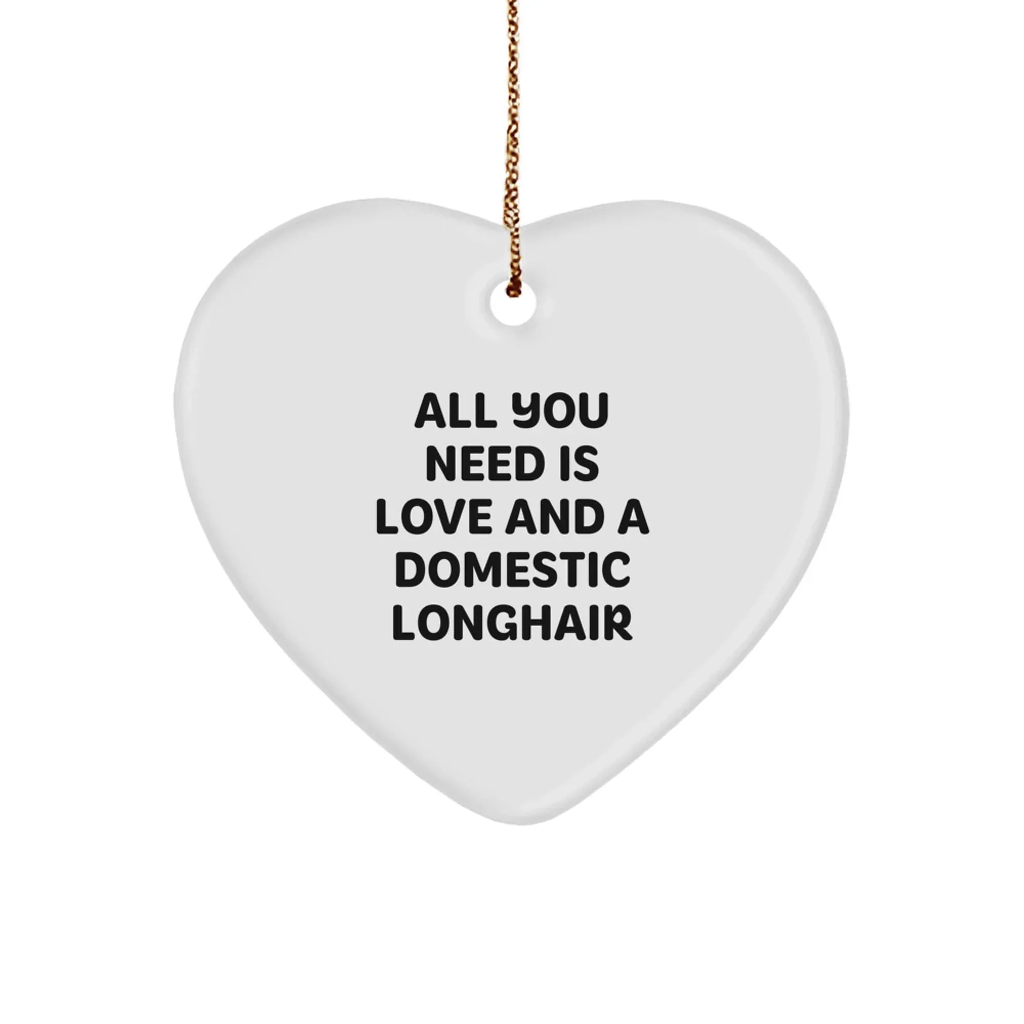 Domestic Longhair Cat Gifts from Friends, Heart Ornament with 'All You Need Is Love And A Domestic Longhair' Quote, Christmas Unique Gifts for Family