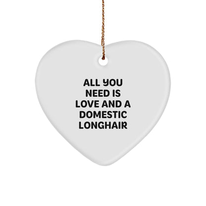 Domestic Longhair Cat Gifts from Friends, Heart Ornament with 'All You Need Is Love And A Domestic Longhair' Quote, Christmas Unique Gifts for Family