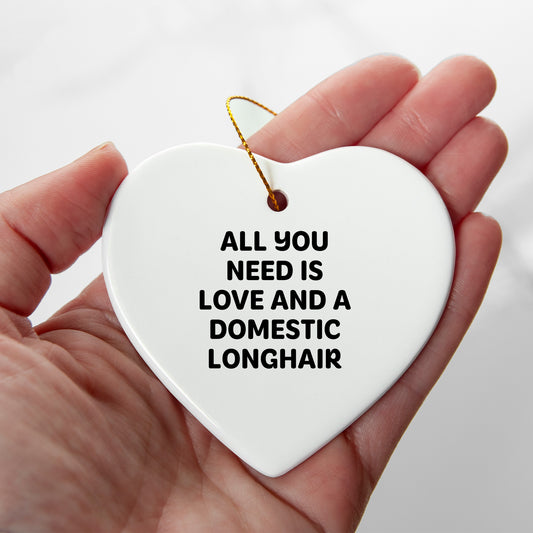 Domestic Longhair Cat Gifts from Friends, Heart Ornament with 'All You Need Is Love And A Domestic Longhair' Quote, Christmas Unique Gifts for Family