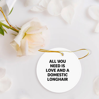 Domestic Longhair Cat Gifts from Friends for Christmas - 'All You Need Is Love And A Domestic Longhair' Circle Ornament