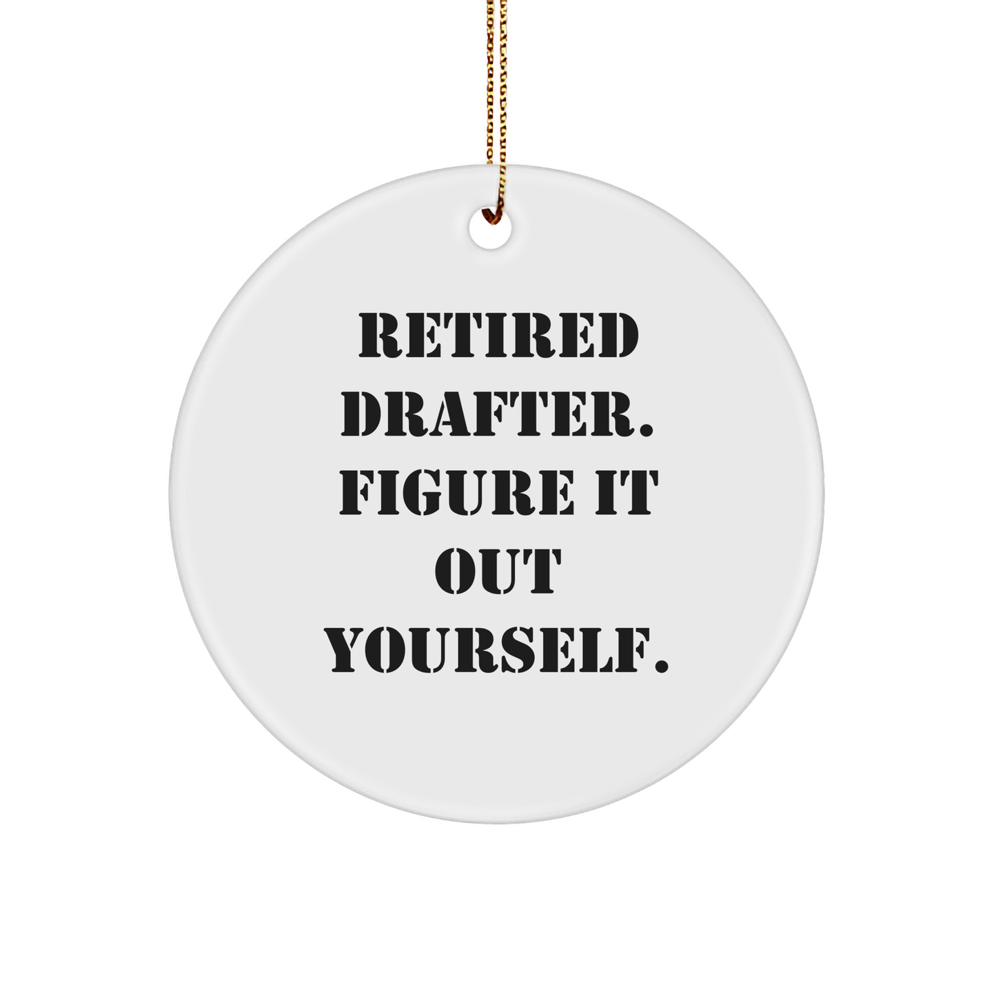 Drafter Gifts for Men from Friends - Retired Drafter Figure It Out Yourself Circle Ornament, White, Christmas Unique Gifts