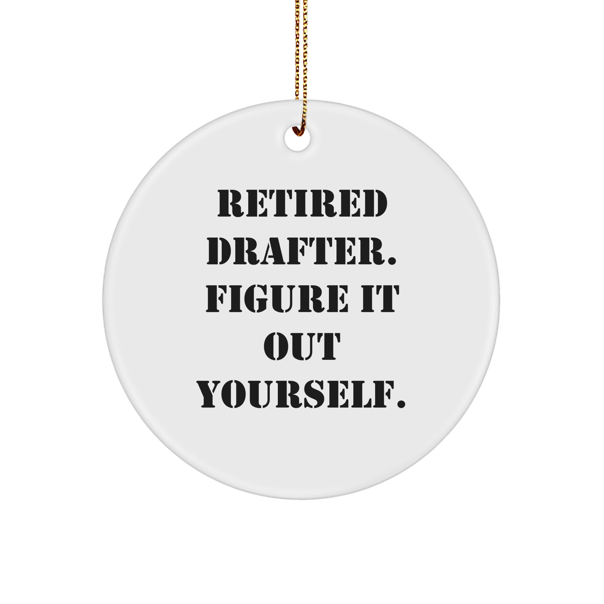 Drafter Gifts for Men from Friends - Retired Drafter Figure It Out Yourself Circle Ornament, White, Christmas Unique Gifts