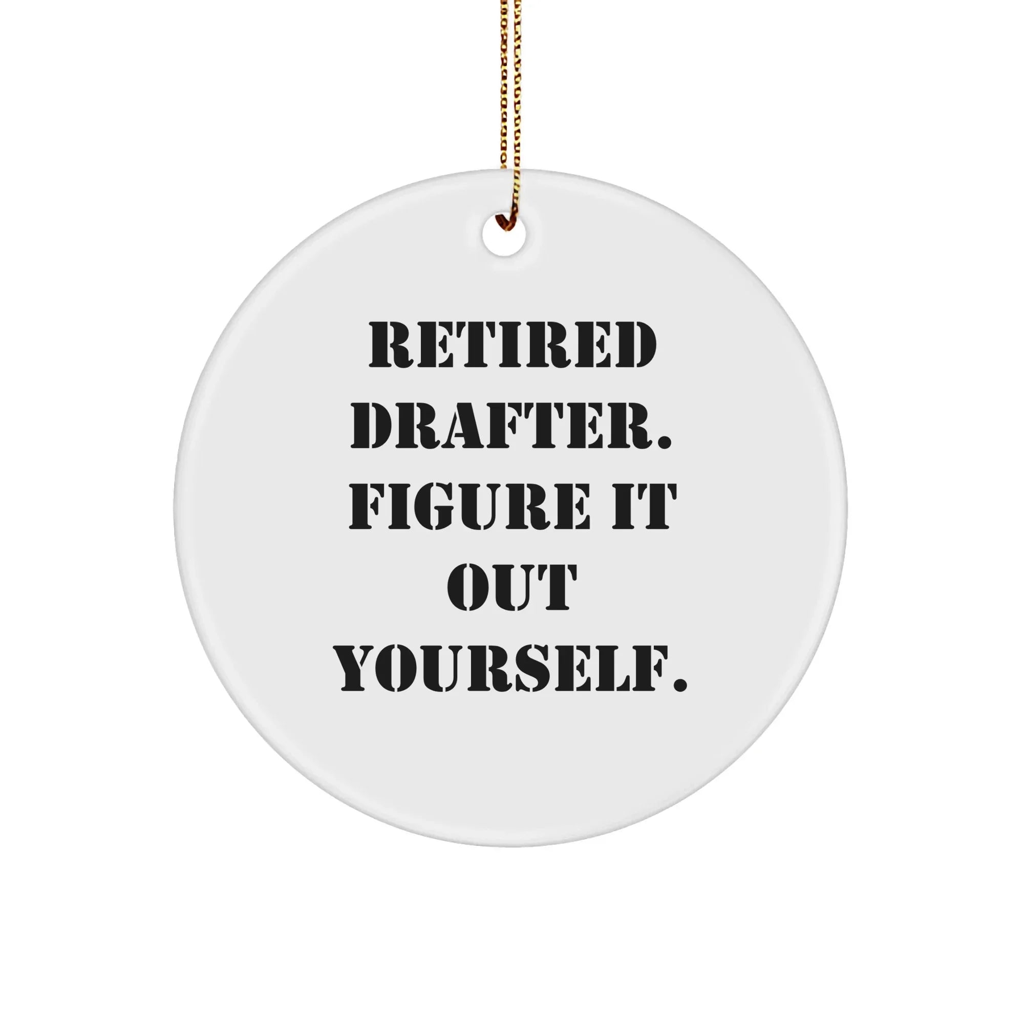 Drafter Gifts for Men from Friends - Retired Drafter Figure It Out Yourself Circle Ornament, White, Christmas Unique Gifts