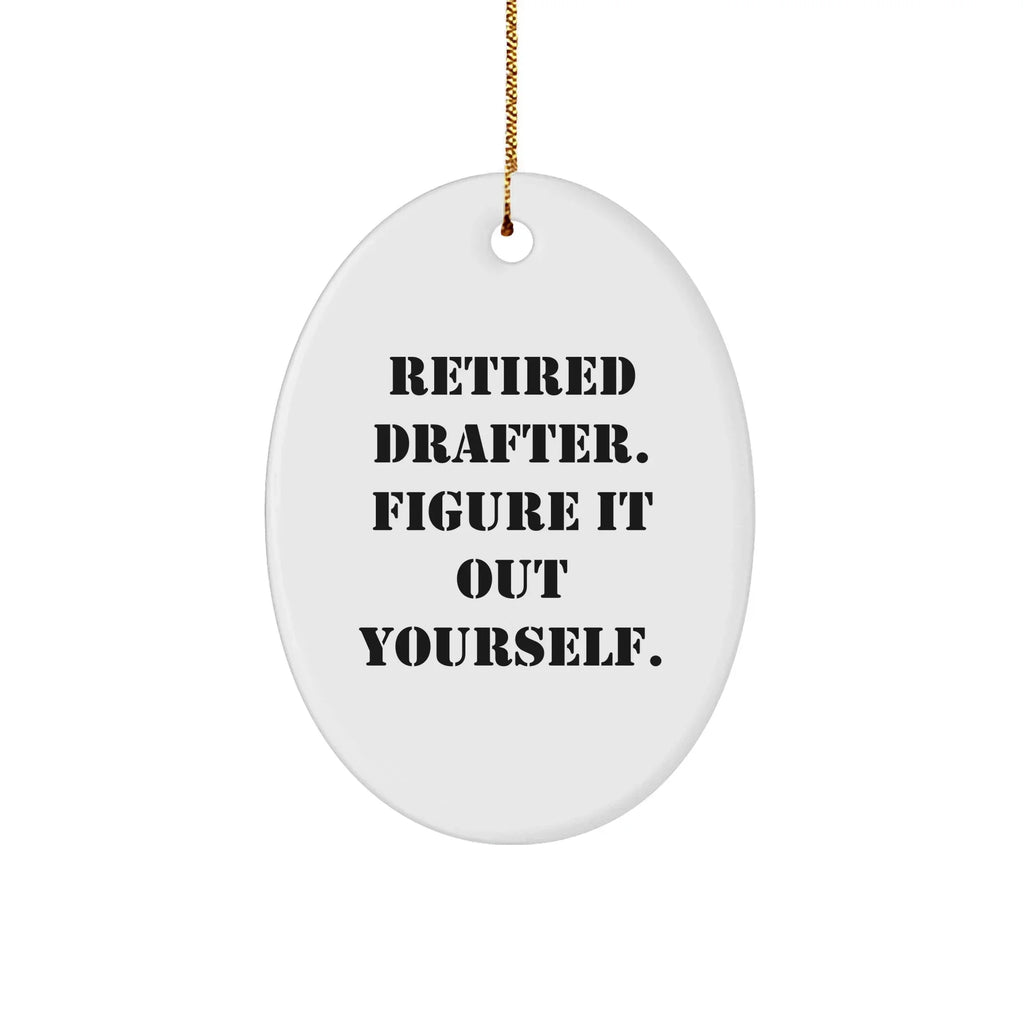 Drafter Humor Gifts for Men, 'Retired Drafter. Figure It Out Yourself.' Oval Ornament, Christmas Unique Gifts from Friends, Family, Coworkers