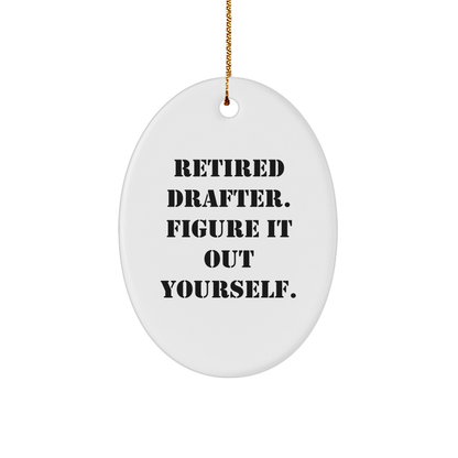 Drafter Humor Gifts for Men, 'Retired Drafter. Figure It Out Yourself.' Oval Ornament, Christmas Unique Gifts from Friends, Family, Coworkers