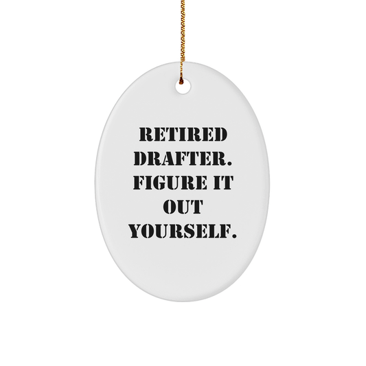 Drafter Humor Gifts for Men, 'Retired Drafter. Figure It Out Yourself.' Oval Ornament, Christmas Unique Gifts from Friends, Family, Coworkers